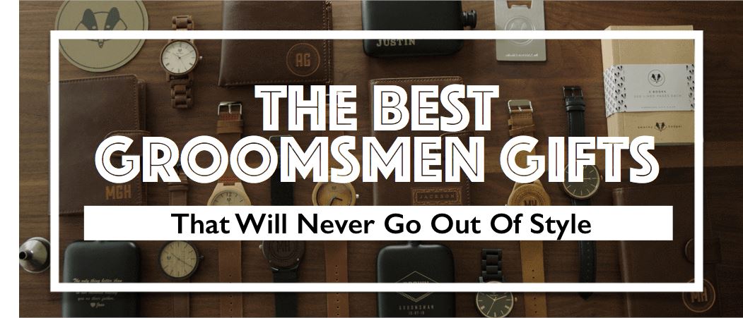 18 Best Groomsmen Gifts That Will Never Go Out of Style