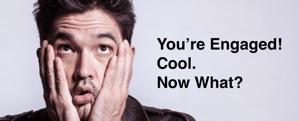 You’re Engaged! Cool. Now what?