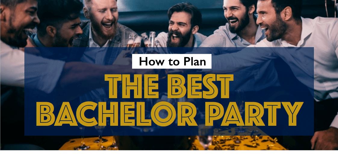 How To Plan The Best Bachelor Party & Ideas To Get You Started