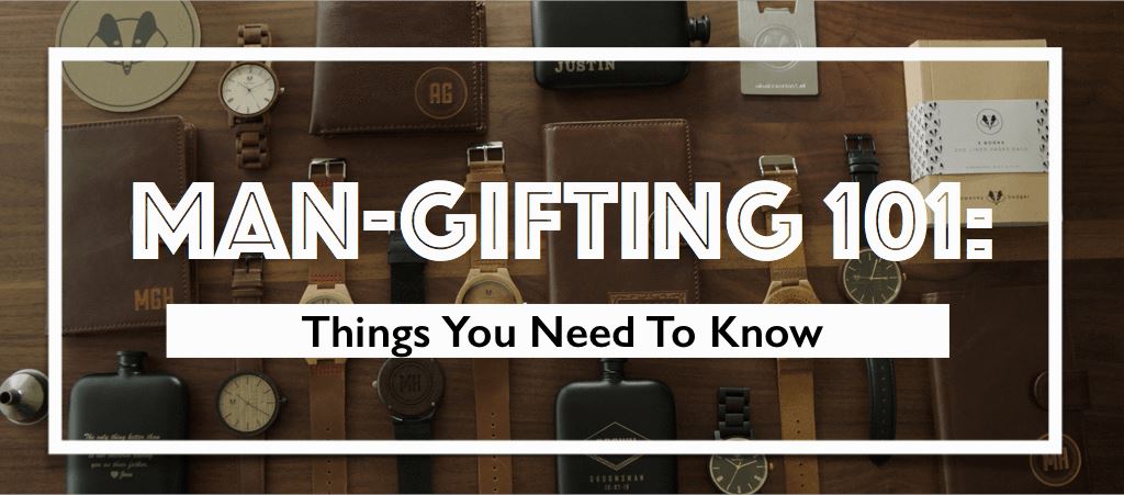 Man-Gifting 101 : Things You Need to Know