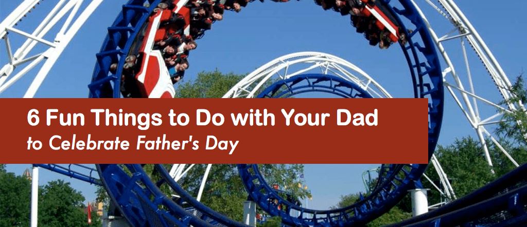 6 Fun Things to Do with Your Dad to Celebrate Father's Day