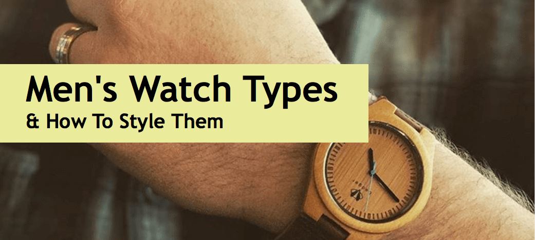 Men's Watch Types & How You Need To Style Them